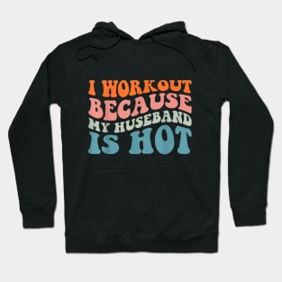 I Workout Because My Husband Is Hot Funny Gym Outfit Hoodie